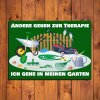 Deko Schild - Andere gehen zur Therapie Ich gehe in meinen Garten - Schild Geschenk A3 (42x30 cm)